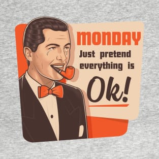 Pretend Monday is OK T-Shirt